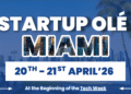 Startup OLÉ Miami’26 convertirá a la ciudad en el gran puente del emprendimiento entre Europa y América