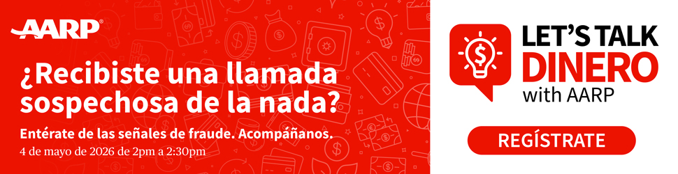¿Recibiste una llamada sospechosa de la nada? Entérate de las señales de fraude en “Let’s Talk Dinero with AARP”. Regístrate para el evento del 4 de mayo de 2026, de 2:00 p. m. a 2:30 p. m.